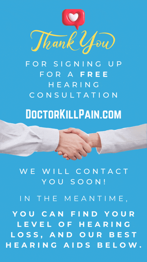 Thank You For signing up for a free hearing consultation DoctorKillpain.com