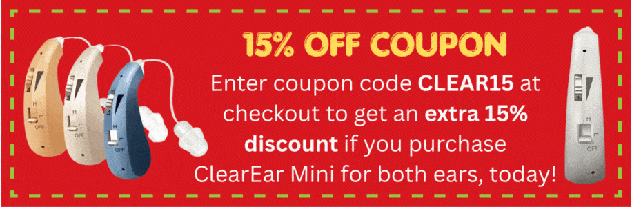 Enter coupon code CLEAR15 at checkout to get an extra 15% discount if you purchase ClearEar Mini for both ears, today!